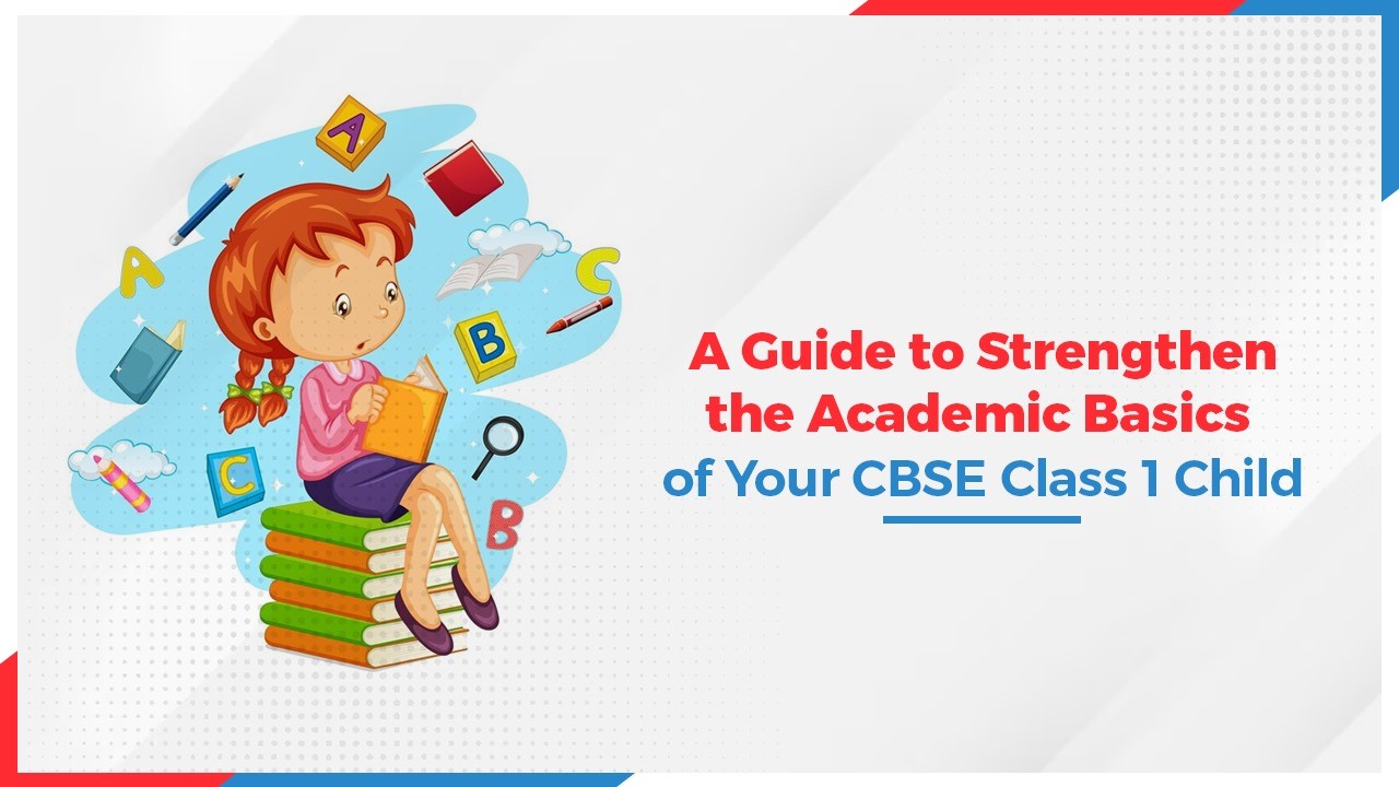 A Guide to Strengthen the Academic Basics of Your CBSE Class 1 Child.jpg